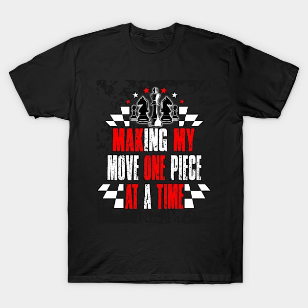 Making my move one piece at a time T-Shirt by Mayathebeezzz
